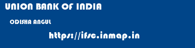UNION BANK OF INDIA  ODISHA ANGUL    ifsc code